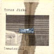 [ tomas jirku - immaterial ]