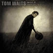 [ tom waits - mule variations ]