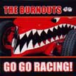 [ the burnouts - go go racing! ]