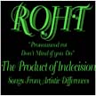 [ roht - the product of indecision: songs from artistic differences ]