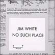 [ jim white - no such place ]