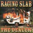 [ raging slab - the dealer ]