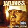 [ jadakiss - kiss tha game goodbye ]